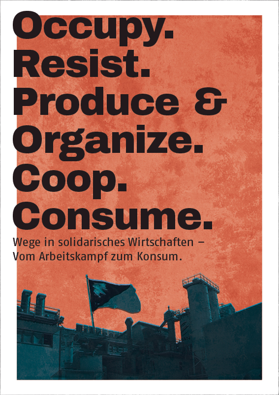 Veranstaltungsreihe: Occupy. Resist. Produce & Organize. Coop. Consume.